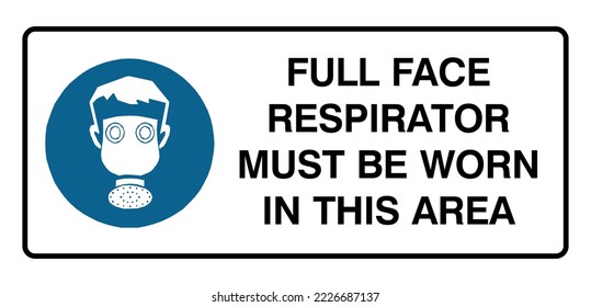 Full Face Respirator Must Be Worn In This Area - Mandatory Signs - Respiratory, Breathing Full Face Mask, Protection Signs.