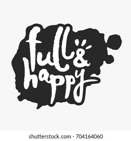 Full and Happy. Hand written calligraphy phrase in an ink blot. White on black. Clipping paths included.