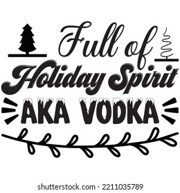 Full Of Holiday Spirit Aka Vodka T-shirt Design Vector File.