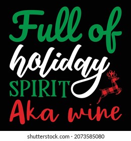 Full of holiday spirit aka wine t-shirt, holiday shirt, Christmas shirt wine shirt