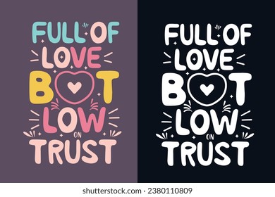 full of love but low on trust motivation quote or t shirts design
