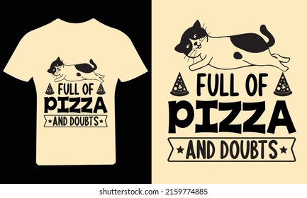 Full of Pizza and doubts T Shirt Design, Cat T Shirt