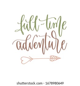 full time adventure - hand lettering inscription text positive quote for camping adventure design, calligraphy vector illustration
