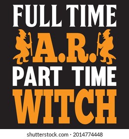 Full time a.r. part time witch, t-shirt design vector.