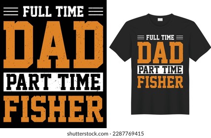 Full time dad part time fisher typography vector t-shirt design. Perfect for print items and bags, template, poster, banner. Handwritten vector illustration. Isolated on black background.