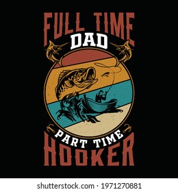 Full time dad part time hooker -  Fishing t-shirt design, poster, vintage template fisherman, boat, fish vector