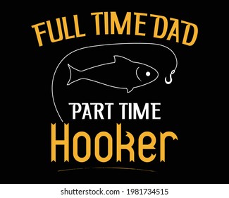 Full Time Dad Part Time Hooker - Simple Text tshirt Design Poster Vector Illustration art in Background