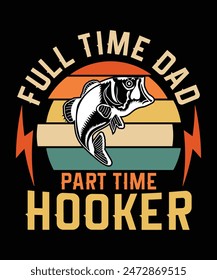 FULL TIME DAD PART TIME HOOKER TSHIRT DESIGN