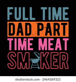 Full Time Dad Part Time Meat Smoker