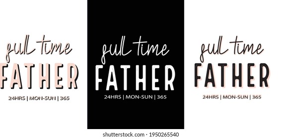 Full Time Father T shirt Design. Dad Typography t-shirt. Vector Illustration quotes. Design template for t shirt print, poster, cases, cover, banner, gift card, label sticker, flyer, mug