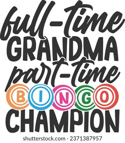 Full Time Grandma Part Time Bingo Champion - Bingo Illustration