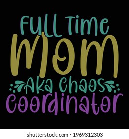 full time mom aka chaos coordinator, typography lettering design, printing for t shirt, banner, poster, mug etc