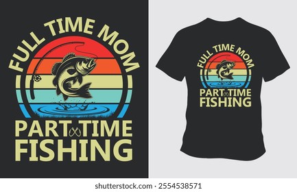 Full time mom part time fishing t shirt vector