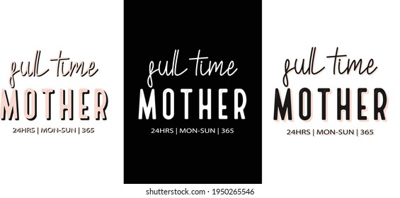 Full Time Mother T shirt Design. Mom Typography t-shirt. Vector Illustration quotes. Design template for t shirt print, poster, cases, cover, banner, gift card, label sticker, flyer, mug