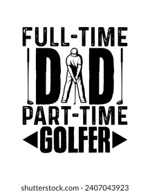 Full-Time Dad Part-Time Golfer T Shirt Design