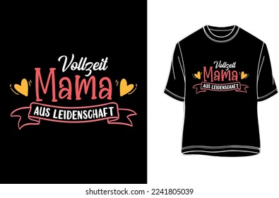 Vollzeitmutter mit Leidenschaft, Vollzeit Mama aus Leidenschaft - Deutsches Mama-T-Shirt.