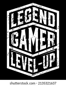 Fully editable Vector EPS 10 Outline of Legend Gamer Level UP T-Shirt Design an image suitable for T-shirts, Mugs, Bags, Poster Cards and much more. The Package is 4500* 5400px