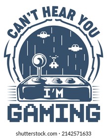 Fully editable Vector EPS 10 Outline of Can't hear you I'm Gaming T-Shirt Design an image suitable for T-shirts, Mugs, Bags, Poster Cards, and much more. The Package is 4500* 5400px