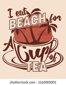 Fully editable Vector EPS 10 Outline of Beach A Cup of TEA T-Shirt Design an image suitable for T-shirts, Mugs, Bags, Poster Cards, and much more. 