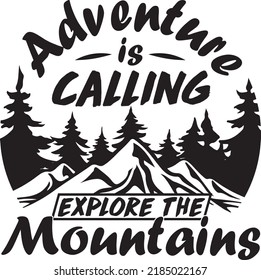 Fully editable Vector EPS 10 Outline of Adventure is Calling Explore The Mountains T-Shirt Design an image suitable for T-shirts, Mugs, Bags, Poster Cards, and much more. 