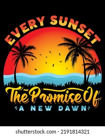 Fully editable Vector EPS 10 Outline of Every Sunset The Promise of A New Dawn T-Shirt Design an image suitable for T-shirts, Mugs, Bags, Poster Cards, and much more. The Package is 4500* 5400px