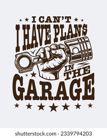 Fully editable Vector EPS 10 Outline of Have A Plans In The Garage T-Shirt Design an image suitable for T-shirts, Mugs, Bags, Poster Cards, and much more. The Package is 4500* 5400px