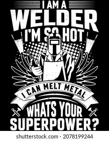 Fully editable vector illustration (Editable AI) and EPS outline I'm a welder what's your super power T-Shirt an image suitable for t-shirt graphic, poster or print design, the package is 4500x5400px