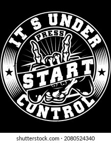 Fully editable vector illustration (Editable AI) and EPS outline Under Control Press Start Gamer T-Shirt Design an image suitable for t-shirt graphic, poster or print design the package is 4500x5400px