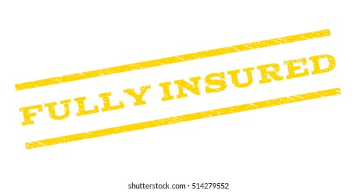 Fully Insured watermark stamp. Text tag between parallel lines with grunge design style. Rubber seal stamp with unclean texture. Vector yellow color ink imprint on a white background.