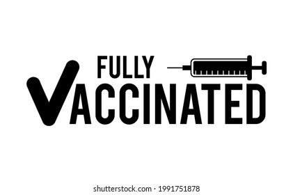 Fully Vaccinated Logo Or Badge Design. Flat Style Vector Illustration For Vaccination Campaign With Syringe For Vaccinated People. Coronavirus Vaccination Concept. Coronavirus Vaccine Card