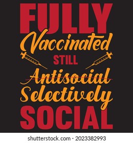 fully vaccinated still antisocial selectively social t shirt design, vector file.