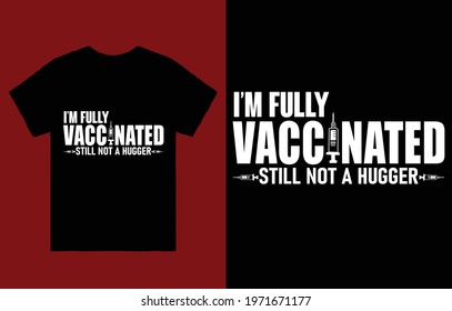 I'm Fully Vaccinated Still Not A Hugger T-Shirt Vector Design, Vaccinated t-shirt, Vaccine Shirt, Vaccine Shirt, Covid 19 Vaccine