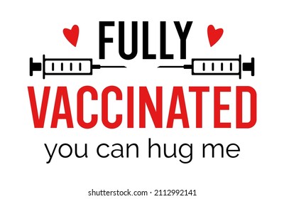Fully vaccinated you can hug me. Funny and motivational saying about the vaccination. Positive quote.