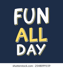 FUN ALL DAY. typography t shirt design