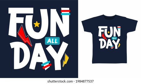 Fun all day typography vector illustration t-shirt design concept.