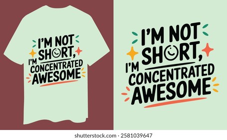 Fun And Bold "I’m Not Short, I’m Concentrated Awesome" T-Shirt