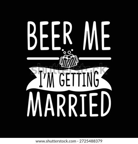 A fun and bold typography quote design featuring the phrase “Beer Me I’m Getting Married” with clinking beer mug icons and decorative banner elements. This artwork celebrates engagement, wedding excitement, and bachelor party vibes with a humorous twist. Perfect for wedding and bachelor party t-shirts, posters, party invitations, bar decor, greeting cards, social media graphics, and merchandise designs. Clean white lettering on a black background creates a modern, high-contrast look suitable for both digital and print use.