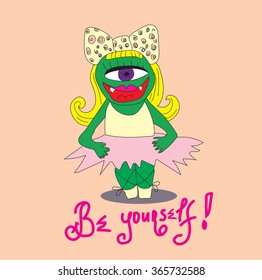 fun cartoon hand drawn green one eye ballerina monster with motivation be yourself phrase. child, kid drawing style illustration, vector