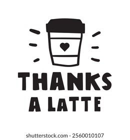 Fun coffee phrase - Thanks a Latte. Hand drawn design. Illustration on white background.