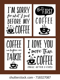 Fun Coffee Time Lettering Phrases Vector Set - I Love You More than Coffee;, But First, Coffee; I'm Sorry for What I Said Before - 4 unique designs in collection 