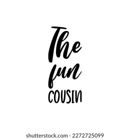 the fun cousin black lettering quote