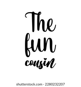 the fun cousin black lettering quote