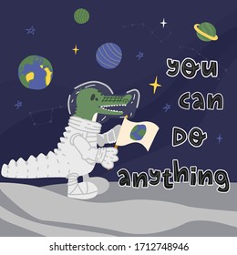 Fun crocodile astronaut on the moon with Earth planet flag looks on outer space beauty, stars, planets and he smiles. Inspirational hand lettering You can do anything text. Flat vector illustration.