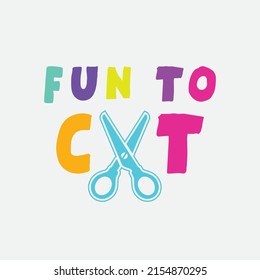 Fun to cut. eps-10. kids t shirt design. Vector Illustration 