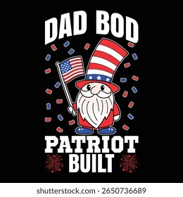 A fun, cute graphic shows a proud gnome with a white beard wearing a stars and stripes hat, holding an American flag, over the text 'Dad Bod Patriot Built.'