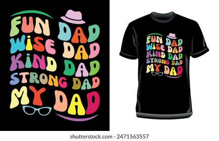 Fun Dad, Wise Dad, Kind Dad....., My Dad T-Shirt Design, Father's Day typography T-Shirt Design for Print