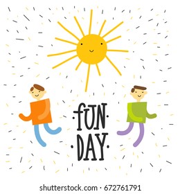 Fun day.  Modern typography. Hand drawn typography motivational poster. Vector illustration for posters, apparel design, prints, home decor, greeting cards and more.