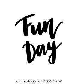Fun Day - Vector hand drawn lettering phrase. Modern brush calligraphy for blogs and social media. Motivation and inspiration quotes for photo overlays, greeting cards, t-shirt print, posters.