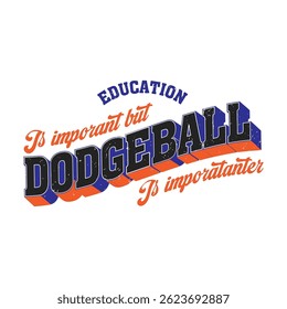 a fun design featuring the saying education is important but dodgeball is importanter, perfect for school sports fans