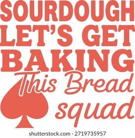 Um divertido e envolvente design de t-shirt de tipografia com a frase 'Sourdough Let's Get Baking This Bread Squad' com um ícone de terno de cartão brincalhão, perfeito para os entusiastas de cozimento e impressão de t-shirt.
